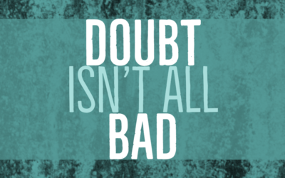 Doubt Isn’t All Bad